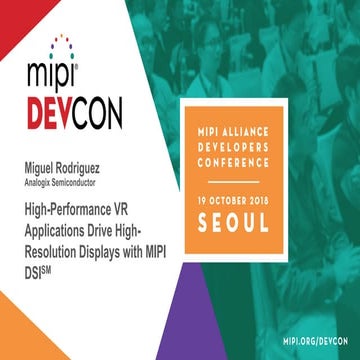 MIPI DevCon Seoul 2018: High-Performance VR Applications Drive High-Resolutio...