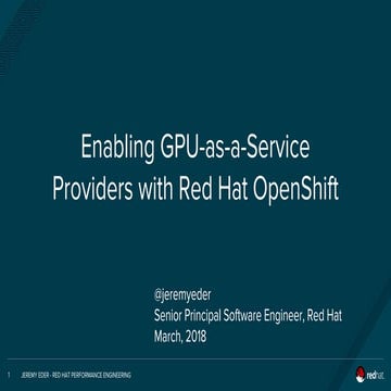 NVIDIA GTC 2018:  Enabling GPU-as-a-Service Providers with Red Hat OpenShift