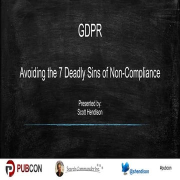 Avoiding the 7 Deadly Sins of GDPR Non-Compliance - Pubcon 2018 