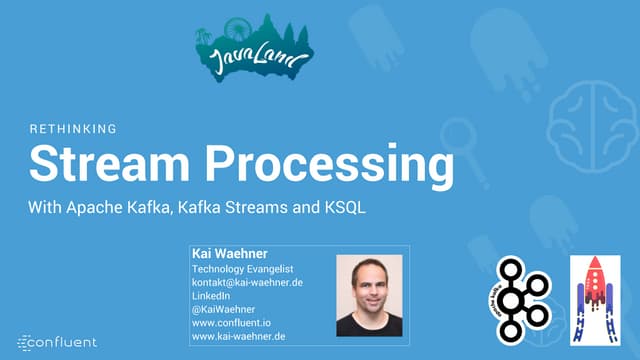 Rethinking Stream Processing with Apache Kafka, Kafka Streams and KSQL