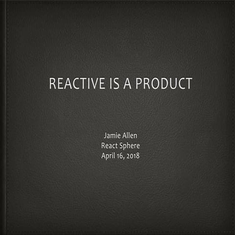 20180416 reactive is_a_product