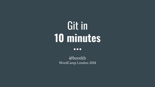 Git in 10 minutes (WordCamp London 2018)