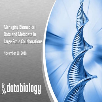 Managing Biomedical Data and Metadata in Large Scale Collaborations