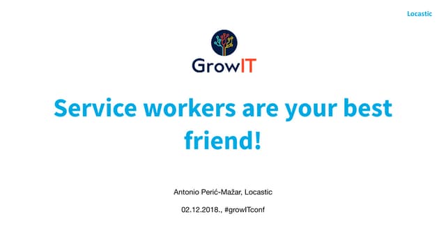 Service workers are your best friends