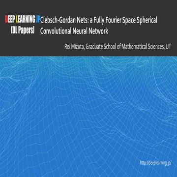 [DL輪読会]Clebsch–Gordan Nets: a Fully Fourier Space Spherical Convolutional Neu...