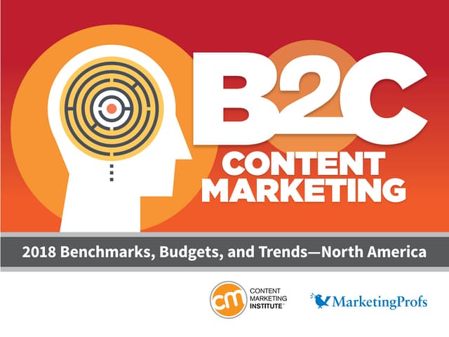 B2C Content Marketing 2018 - Benchmarks, Budgets & Trends - North America 