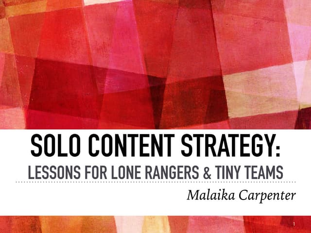 Confab 2018 Talk - Solo Content: Lessons for Lone Rangers & Tiny Team