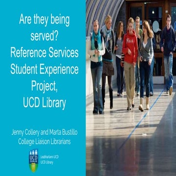 Are they being served? Reference Services Student Experience Project - Jenny ...