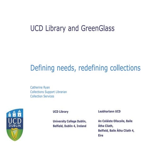 UCD Library and GreenGlass: defining needs, redefining collections, and weedi...