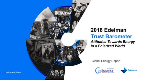 2018 Edelman Trust Barometer: Attitudes Toward Energy in a Polarized World 
