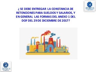 2017 INFORMATIVAS DIM ¿OBLIGACION DE ENTREGAR CONSTANCIAS?