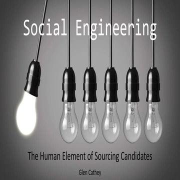 Social Engineering: The Human Element of Sourcing and Recruiting
