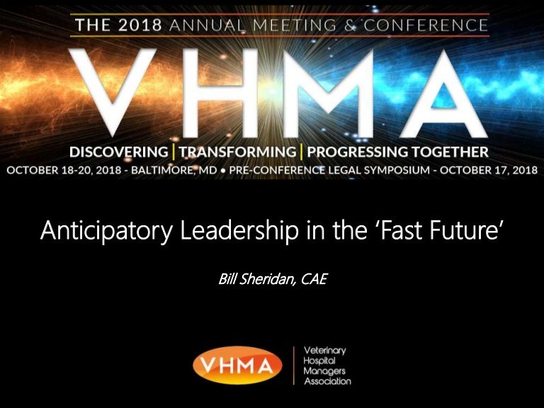 VHMA Annual Meeting Anticipatory Leadership in the 'Fast Future'