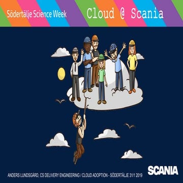Cloud @ Scania - Södertälje Science Week