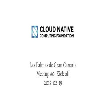 Cloud Native Computing Las Palmas. Meetup #0