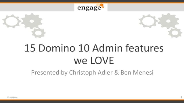 engage 2019 - 15 Domino v10 Admin features we LOVE