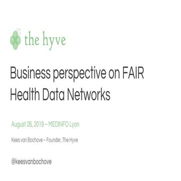 Business context of FAIR health data networks - The Hyve - MEDINFO Lyon 2019