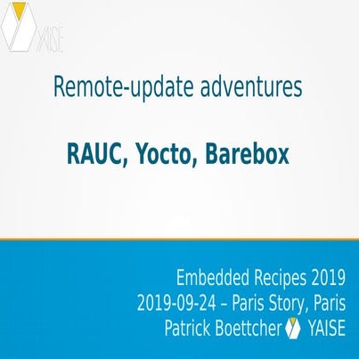 Embedded Recipes 2019 - Remote update adventures with RAUC, Yocto and Barebox