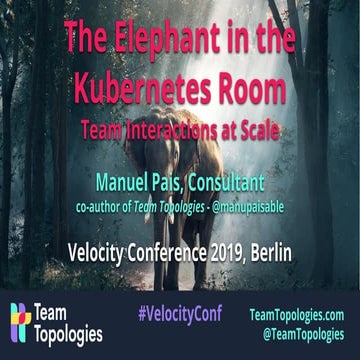 The Elephant in the Kubernetes Room: Team Interactions at Scale @ Velocity Be...