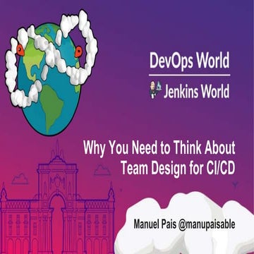 Why You Need to Think About Team Design for CI/CD @Jenkins World Lisbon 2019