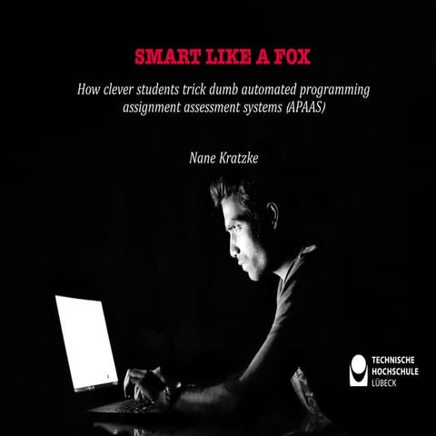 Smart like a Fox: How clever students trick dumb programming assignment asses...