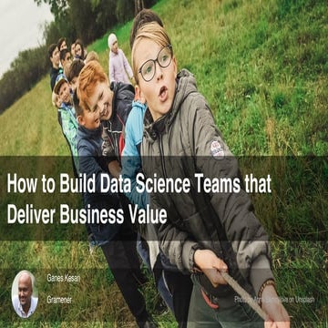 How to Build Data Science Teams that Deliver Business Value
