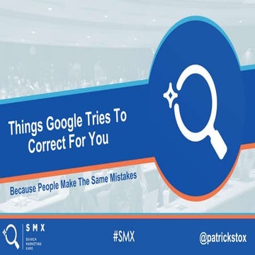 Things Google Tries To Correct For You - SMX Advanced 2019 Insights Sessions ...