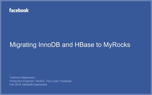 Migrating from InnoDB and HBase to MyRocks at Facebook