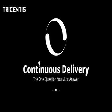 Continuous Delivery: The One Question You Must Answer