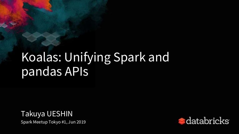 Koalas Unifying Spark And Pandas Apis