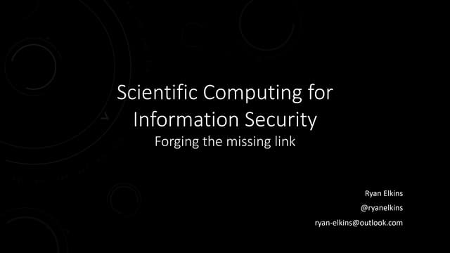2019 DerbyCon - Ryan Elkins - Scientific Computing for Information Security