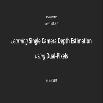 ICCV19読み会 "Learning Single Camera Depth Estimation using Dual-Pixels"
