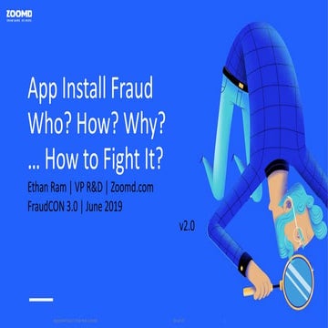App Install Fraud - Who? How? Why? and How to Fight it? - FraudCon 3.0 2019
