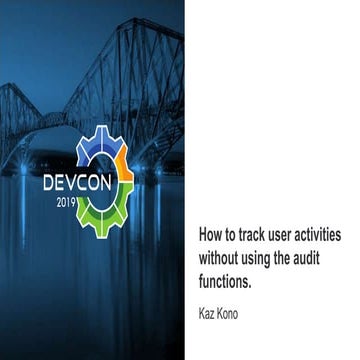 Alfresco devcon 2019: How to track user activities without using the audit fu...