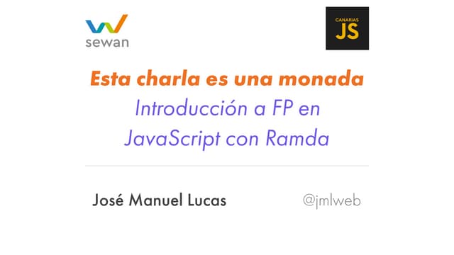 Esta charla es una monada - Introducción a FP en JavaScript con Ramda