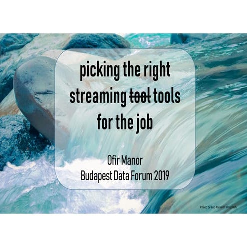Picking the right streaming tools for the job