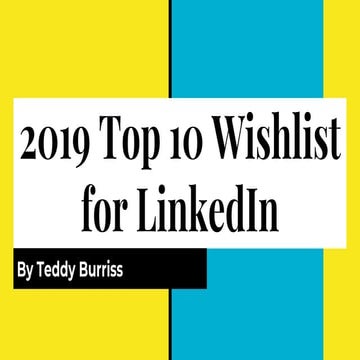 My 2019 Top 10 Wishlist for LinkedIn