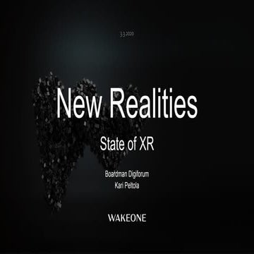 Perspectives on XR - Boardman Digiforum - Kari Peltola 26.2.2020