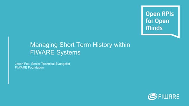 FIWARE Wednesday Webinars - Short Term History within Smart Systems