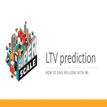 LTV prediction - How to save millions with ML