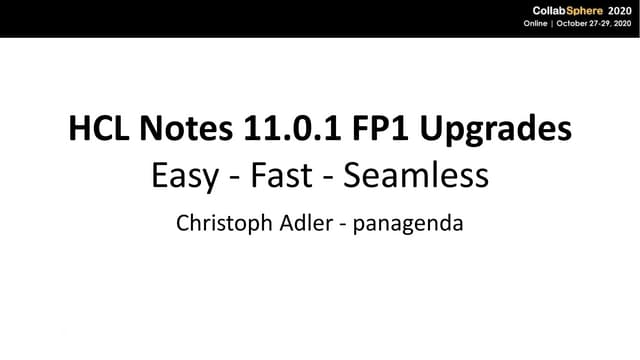 CollabSphere 2020 Live - HCL Notes 11.0.1 FP1 Upgrades: Easy - Fast - Seamless