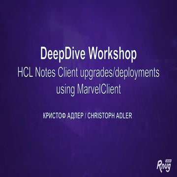 RNUG - DeepDive Workshop - HCL Notes Client upgrades/deployments using Marvel...