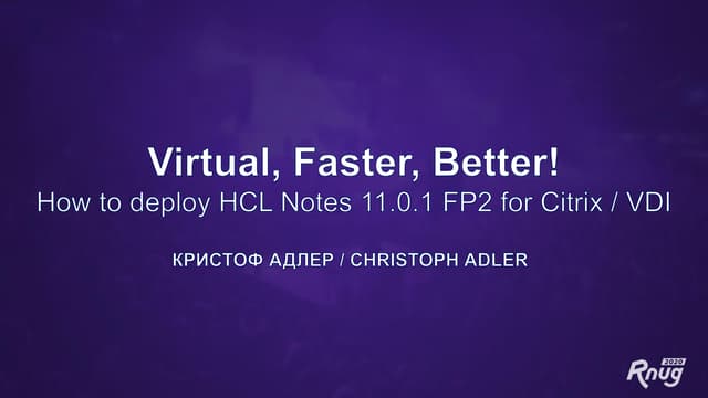 RNUG - Virtual, Faster, Better! How to deploy HCL Notes 11.0.1 FP2 for Citrix...