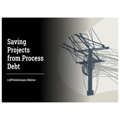 Saving Projects from Process Debt