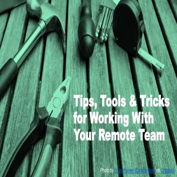 Tips, Tools & Tricks for Working With Your Remote Team