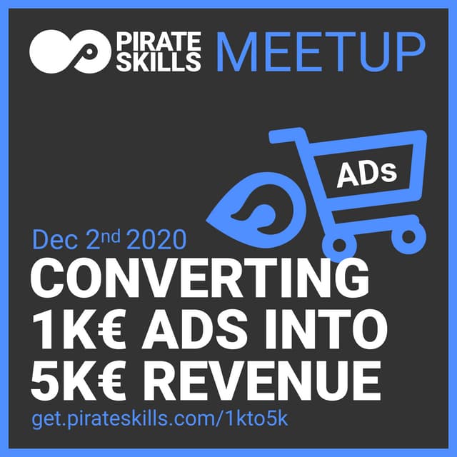 Converting 1K€ ads into 5K€ revenue | Pirate Skills 