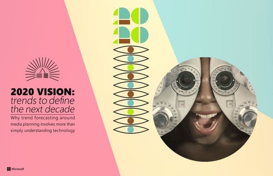 2020 VISION: TRENDS TO DEFINE THE NEXT DECADE presented by MICROSOFT ADVERTIS...