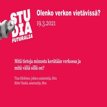 2021-03-19 Studia futuralia: Mitä tietoja minusta kerätään verkossa?