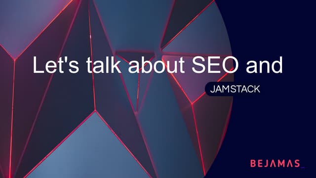 Jamstack OPO #15 meetup slides: Let's talk about SEO and Jamstack
