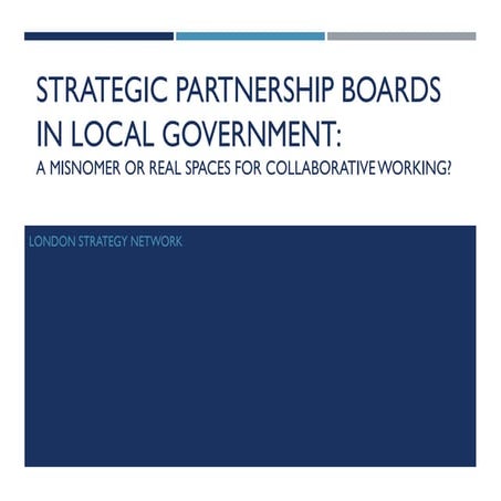 Strategic Partnership Boards in Local Government A misnomer or real spaces fo...